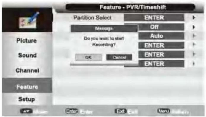 Feature - PVR/Timeshift Partition Select Message Do you want to start Recording? OK Cancel ENTER Off Auto ENTER ENTER ENTER Picture Sound Channel Feature Setup Enter Enter Exit Exit Menu Finish