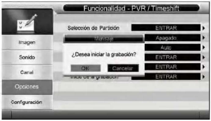 Funcionalidad - PVR / Timeshift Selección de Partición ENTRAR Mensaje Apagado Auto ¿Desea iniciar la grabación? OK Cancelar ENTRAR Inicio de la grabación ENTRAR Imagen Sonido Canal Opciones Configuración
