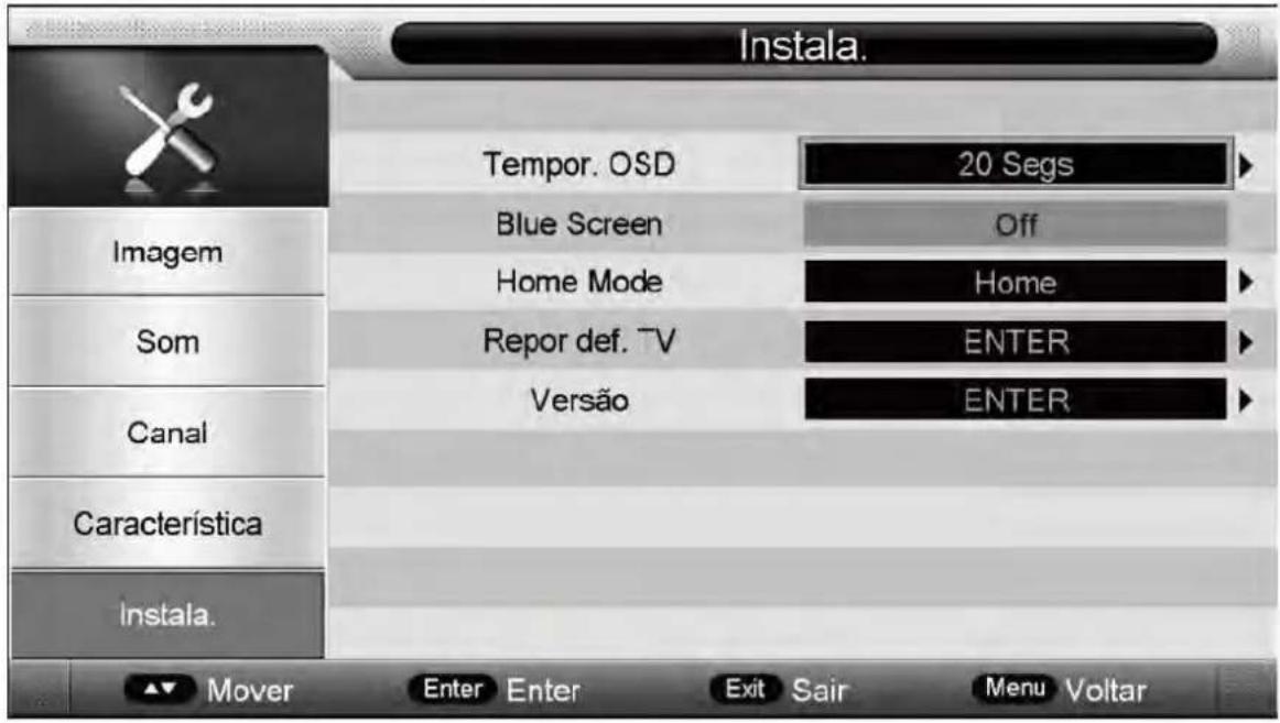 Instala. Tempor. OSD 20 Segs Imagem Blue Screen Off Home Mode Home Som Repor def. TV ENTER Versão ENTER Canal Característica Instala. Mover Enter Enter Exit Sair Menu Voltar