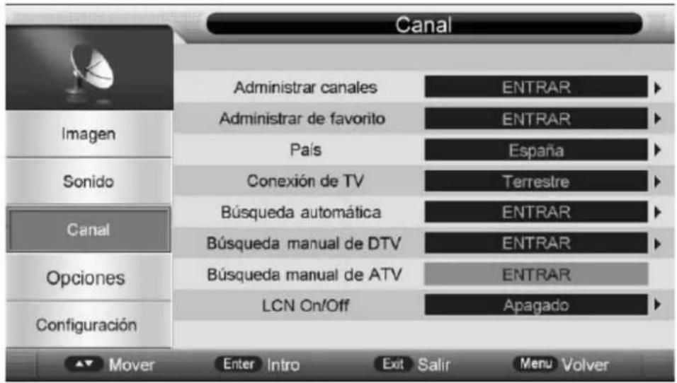 Canal Administrar canales ENTRAR Administrar de favorito ENTRAR País España Conexión de TV Terrestre Búsqueda automática ENTRAR Búsqueda manual de DTV ENTRAR Búsqueda manual de ATV ENTRAR LCN On/Off Apagado Imagen Sonido Canal Opciones Configuración Mover Enter Intro Exit Salir Menu Volver