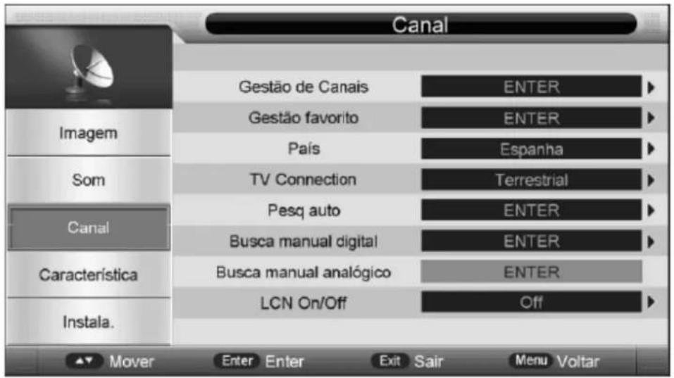 Canal Gestão de Canais ENTER Gestão favorito ENTER País Espanha TV Connection Terrestrial Peso auto ENTER Canal Busca manual digital ENTER Característica Busca manual analógico ENTER LCN On/Off Off Instala. Mover Enter Enter Exit Sair Menu Voltar