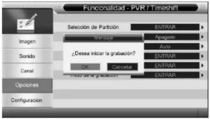 Funcionalidad - PVR / Timeshift Seleción de Partición ENTRAR Imagen Sonido Canal Opciones Configuración Message Apagado Auto ¿Desea iniciar la grabación? OK Cancelar ENTRAR Inicio de la grabación ENTRAR