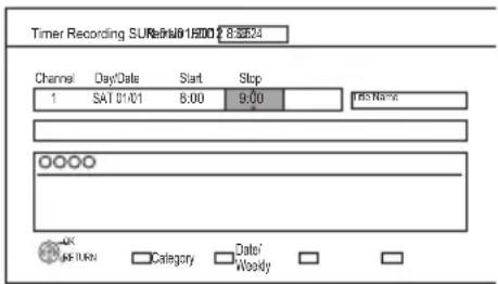 Timer Recording SU#R### 19:00 8:35:24 Channel Day/Date Start Stop 1 SAT 01:01 8:00 9:00 Pres Name OOOO OK RETURN Category Date/Woody