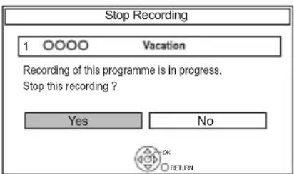 Stop Recording 1 ○○○○ Vacation Recording of this programme is in progress. Stop this recording? Yes No OK RETURN