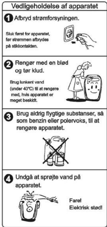 Vedligeholdelse af apparatet ① Afbryd strømforsyningen. Sluk først for apparatet, før strømmen afbrydes på stikkontakten. ② Rengør med en blød og tør klud. Brug lunkent vand (under 40°C) til at rengøre med, hvis apparatet er meget beskidt. ③ Brug aldrig flygtige substanser, så som benzin eller polervoks, til at rengøre apparatet. ④ Undgå at sprøjte vand på apparatet. Farel Elektrisk stødl