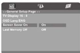 General Setup Page -- TV Display 16:9 OSD Lang ENG Screen Saver On On Last Memory Off Off