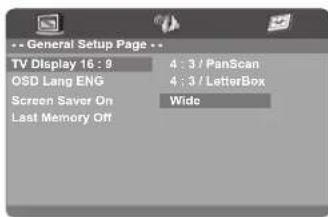 -- General Setup Page -- TV Display 16:9 4:3 / PanScan OSD Lang ENG 4:3 / LetterBox Screen Saver On Wide Last Memory Off