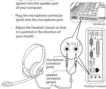 (green) into the speaker port of your computer. - Plug the microphone connector (pink) into the microphone port. - Adjust the headset's boom so that it is pointed in the direction of your mouth. microphone connector (pink) speaker connector (green) Notebook Desktop Compute
