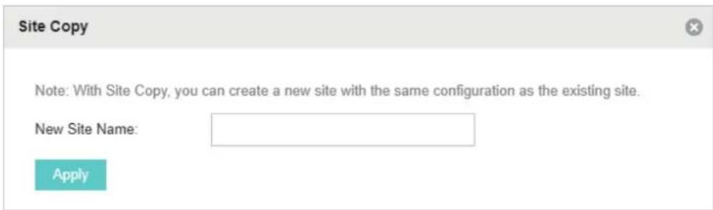 Site Copy Note: With Site Copy, you can create a new site with the same configuration as the existing site. New Site Name: Apply