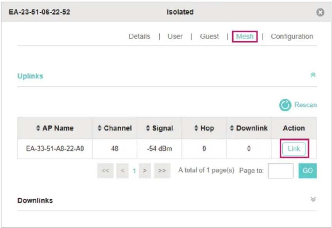 EA-23-51-06-22-52 Isolated Details | User | Guest | Mesh | Configuration Uplinks AP Name Channel Signal Hop Downlink Action EA-33-51-A8-22-A0 48 -54 dBm 0 0 Link << < 1 > >> A total of 1 page(s) Page to: GO Downlinks