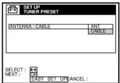 SET UP TUNER PRESET ANTENNA / CABLE ANT CABLE SELECT: + NEXT: OK EASY SET UP CANCEL: