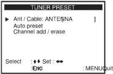 TUNER PRESET ► Ant / Cable: ANTE[INA ] Auto preset Channel add / erase Select :◆◆ Set : ◀◆ : End : MENUQuit