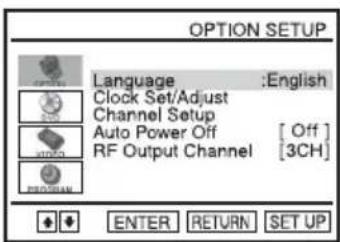 OPTION SETUP Language: English Clock Set/Adjust Channel Setup Auto Power Off [Off] RF Output Channel [3CH] ENTER RETURN SET UP