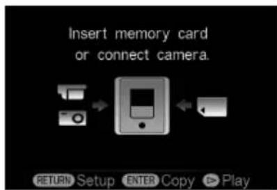 Insert memory card or connect camera. RETURN Setup ENTER Copy Play