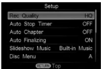 Setup Rec Quality HQ Auto Stop Timer OFF Auto Chapter OFF Auto Finalizing ON Slideshow Music Built-in Music Disc Menu A RETURN Top
