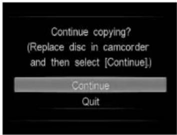 Continue copying? (Replace disc in camcorder and then select [Continue]) Continue Quit