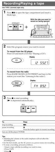 Recording/Playing a tape Use TYPE1 (Tape tape only) 1 Press ■ to open the tape compartment and insert a Mace tape. PPR/PPT With the side you want to or have opened To record the program source you want to record. To record from the CD player Press CD and insert a CD ("Playing a CD"). Display CD 12 5537 A To record from the radio Press RADIO BAND-AUTO RESET and time in the station you want ("Live Streaming to the radio"). Display F11 892 3 Press ● to start recording. (→ is depressed automatically). ACC- Top: Up recording Up power recording Up the button again to reverse recording. Turn-off of the player POWER Top: • Adjusting the volume or the audio microphone will not affect the recording level. • Use the first records, then the AC power as a power meter for recording. • To match recording, spread all words. • Insert the logo on the recording table to test. Press: 0.0000000000000000000000000000000000000000000000000000000000000000000000000000000000000000000000000000