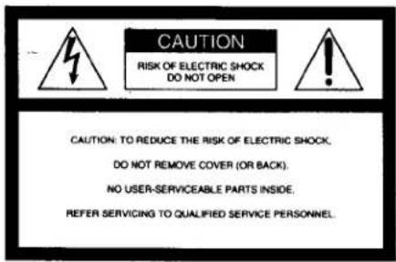 CAUTION RISK OF ELECTRIC SHOCK DO NOT OPEN CAUTION: TO REDUCE THE RISK OF ELECTRIC SHOCK. DO NOT REMOVE COVER (OR BACK). NO USER-SERVICEABLE PARTS INSIDE. REFER SERVICING TO QUALIFIED SERVICE PERSONNEL.