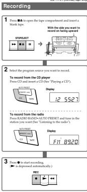 Recording 1 Press ▪ to open the tape compartment and insert a mark tape. 2 Select the program source you want to record. To record from the CD player Press CD and insert CD as "Playing a CP". 3 Display 12 5527 4 To record from the radio Press CD HANDS/ATO/PRESIST and note in the station you want (See "Listening to the radio"). 5 Display FH 8920 6 Press ● start recording. ▶ is depressed automatically... NEXT