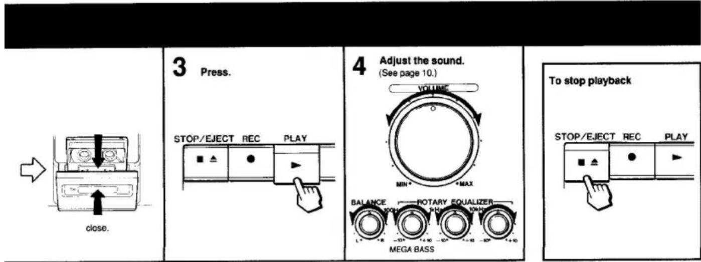 3 Press. STOP/EJECT REC PLAY 4 Adjust the sound. (See page 10.) VOLUME MIN • MAX BALANCE POTARY EQUALIZER MEGA BASS To stop playback STOP/EJECT REC PLAY