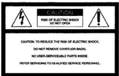 CAUTION RISK OF ELECTRIC SHOCK DO NOT OPEN CAUTION: TO REDUCE THE RISK OF ELECTRIC SHOCK, DO NOT REMOVE COVER (OR BACK). NO USER-SERVICEABLE PARTS INSIDE. REFER SERVICING TO QUALIFIED SERVICE PERSONNEL.