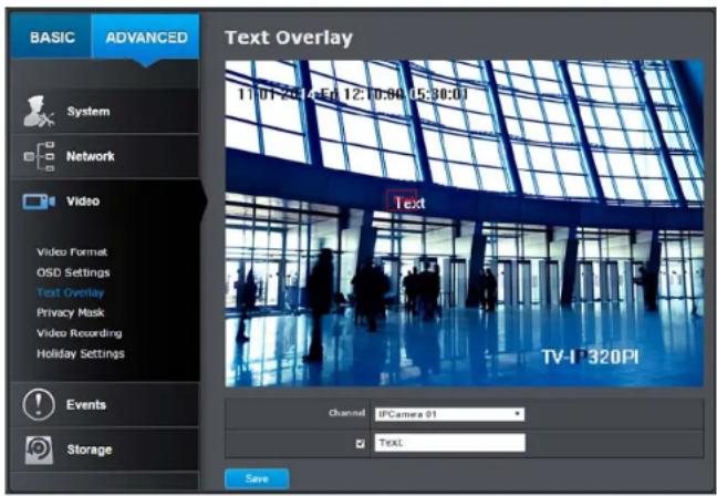 BASIC ADVANCED System Network Video Video Format OSD Settings Text Overlay Privacy Mask Video Recording Holiday Settings Events Storage Text Overlay 11:01:2014 En 12:0:00 05:30:01 Text TV-17320PI Channel IPCamera 01 TextL Save