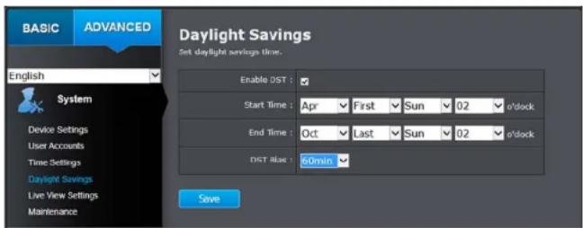 BASIC ADVANCED Daylight Savings Set daylight savings time. English System Device Settings User Accounts Time Settings Daylight Savings Live View Settings Maintenance Enable DST : Start Time : Apr First Sun 02 p'clock End Time : Oct Last Sun 02 p'clock DST RAs : 60min Save