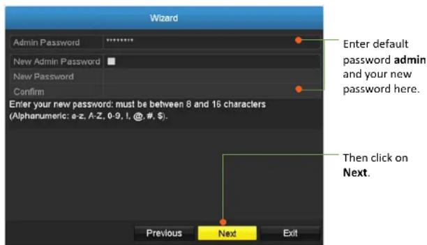 Wizard Admin Password New Admin Password New Password Confirm Enter your new password: must be between 8 and 16 characters (Alphanumeric: a-z, A-Z, 0-9, I, @, #, $). Enter default password admin and your new password here. Then click on Next. Previous Next Exit