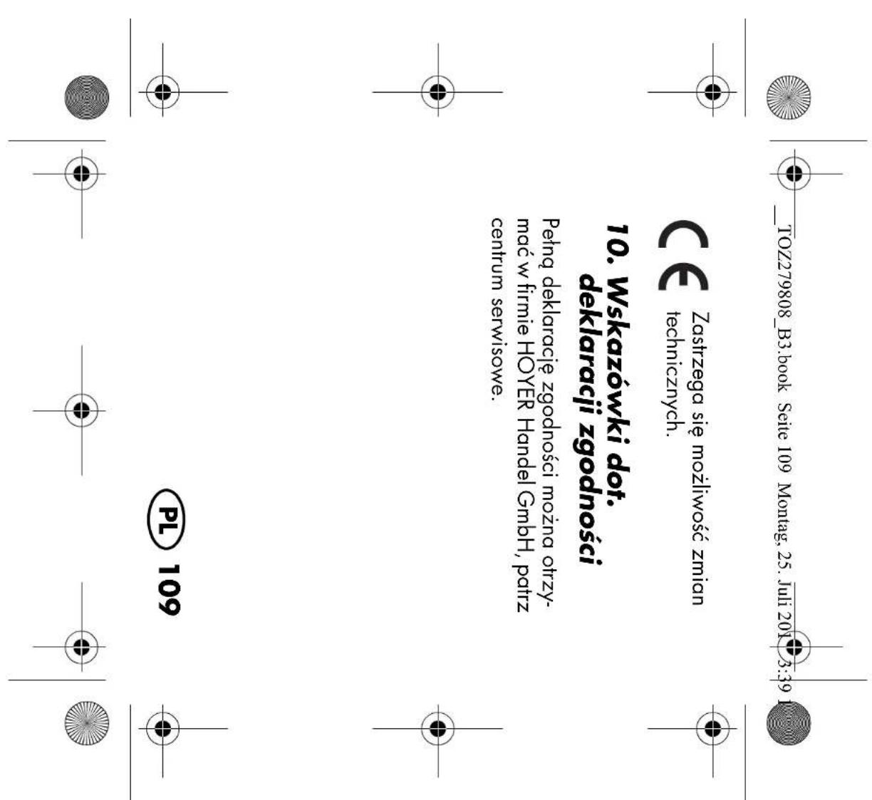 TOZ279808_B3.book Seite 109 Montag, 25. Juli 2019 3:39 CE Zastrzega się możliwość zmian technicznych. 10. Wskazówki dot. deklaracji zgodności Pełną deklarację zgodności można otrzymać w firmie HOYER Handel GmbH, patrz centrum serwisowe. PL 109