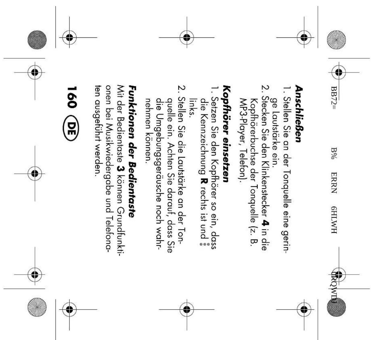 BB72= B% ERRN 6HLWH Anschließen 1. Stellen Sie an der Tonquelle eine geringe Lautstärke ein. 2. Stecken Sie den Klinkenstecker 4 in die Kopfhörerbuchse der Tonquelle (z. B. MP3-Player, Telefon). Kopfhörer einsetzen 1. Setzen Sie den Kopfhörer so ein, dass die Kennzeichnung R rechts ist und links. 2.…