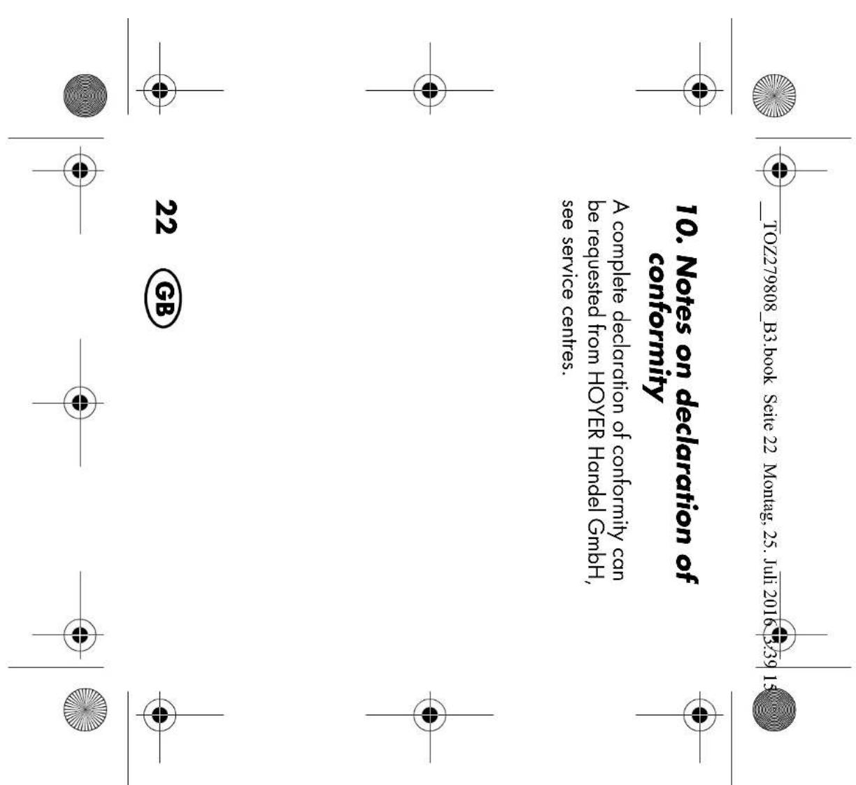TOZ279808_B3.book Seite 22 Montag, 25. Juli 2016 3:39 15 10. Notes on declaration of conformity A complete declaration of conformity can be requested from HOYER Handel GmbH, see service centres. 22 GB