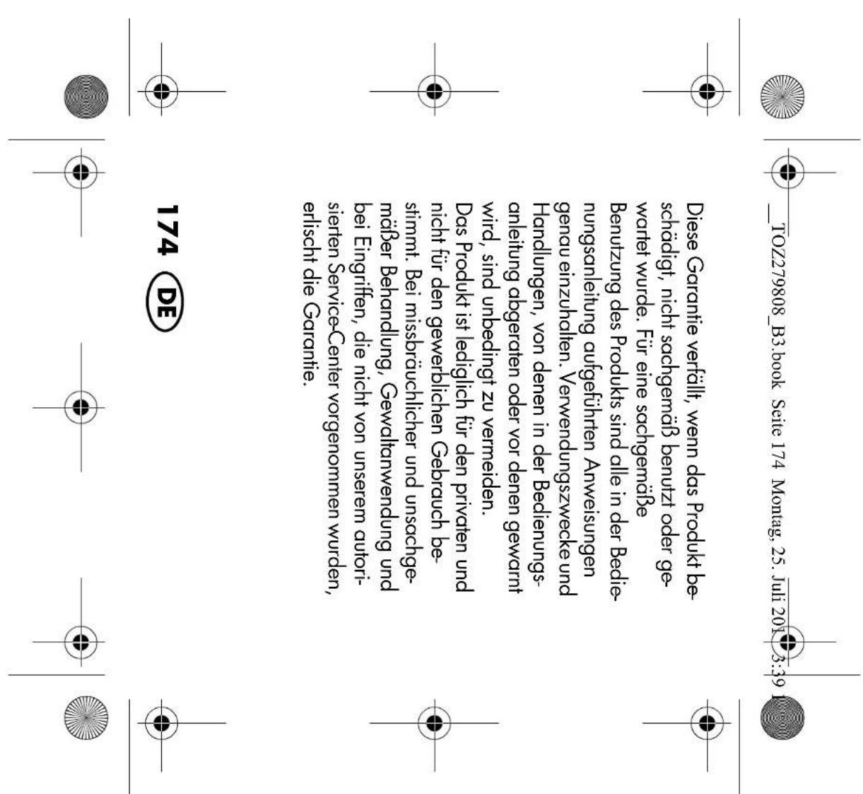 THE TOZ279808_B3.book Seite 174 Montag, 25. Juli 2013:39 Diese Garantie verfällt, wenn das Produkt beschädigt, nicht sachgemäß benutzt oder gewartet wurde. Für eine sachgemäße Benutzung des Produkts sind alle in der Bedienungsanleitung aufgeführten Anweisungen genau einzuhalten. Verwendungszwecke un…