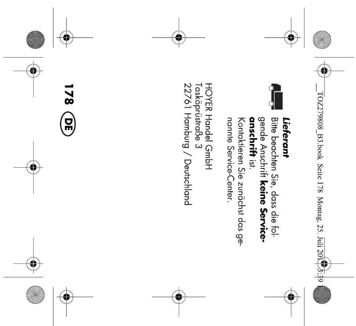 _TOZ279808_B3.book Seite 178 Montag, 25. Juli 2019 3:39 Lieferant Bitte beachten Sie, dass die fol- gende Anschrift keine Service- anschrift ist. Kontaktieren Sie zunächst das ge- nannte Service-Center. HOYER Handel GmbH Tasköprüstraße 3 22761 Hamburg / Deutschland 178 DE