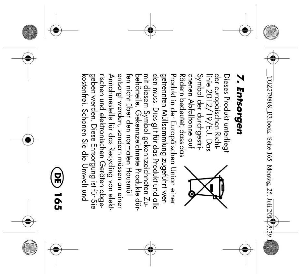 TOZ279808_B3.book Seite 165 Montag, 25. Juli 2012 3:39 7. Entsorgen Dieses Produkt unterliegt der europäischen Richt- linie 2012/19/EU. Das Symbol der durchgestri- chenen Abfalltonne auf Rädern bedeutet, dass das Produkt in der Europäischen Union einer getrennten Müllsammlung zugeführt wer- den muss…