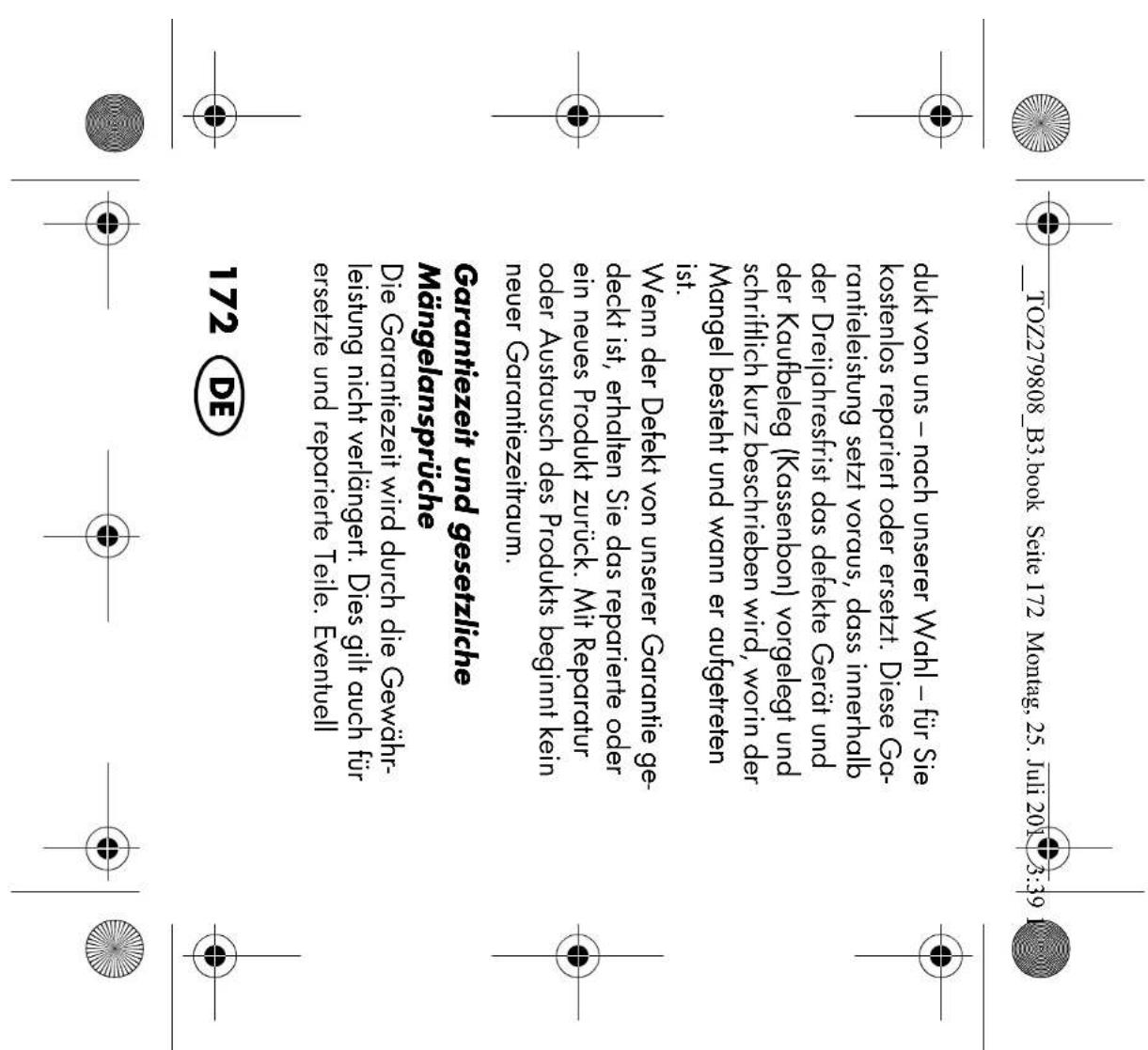 _TOZ279808_B3.book Seite 172 Montag, 25. Juli 2013:39 dukt von uns – nach unserer Wahl – für Sie kostenlos repariert oder ersetzt. Diese Garantieleistung setzt voraus, dass innerhalb der Dreijahresfrist das defekte Gerät und der Kaufbeleg (Kassenbon) vorgelegt und schriftlich kurz beschrieben wird,…