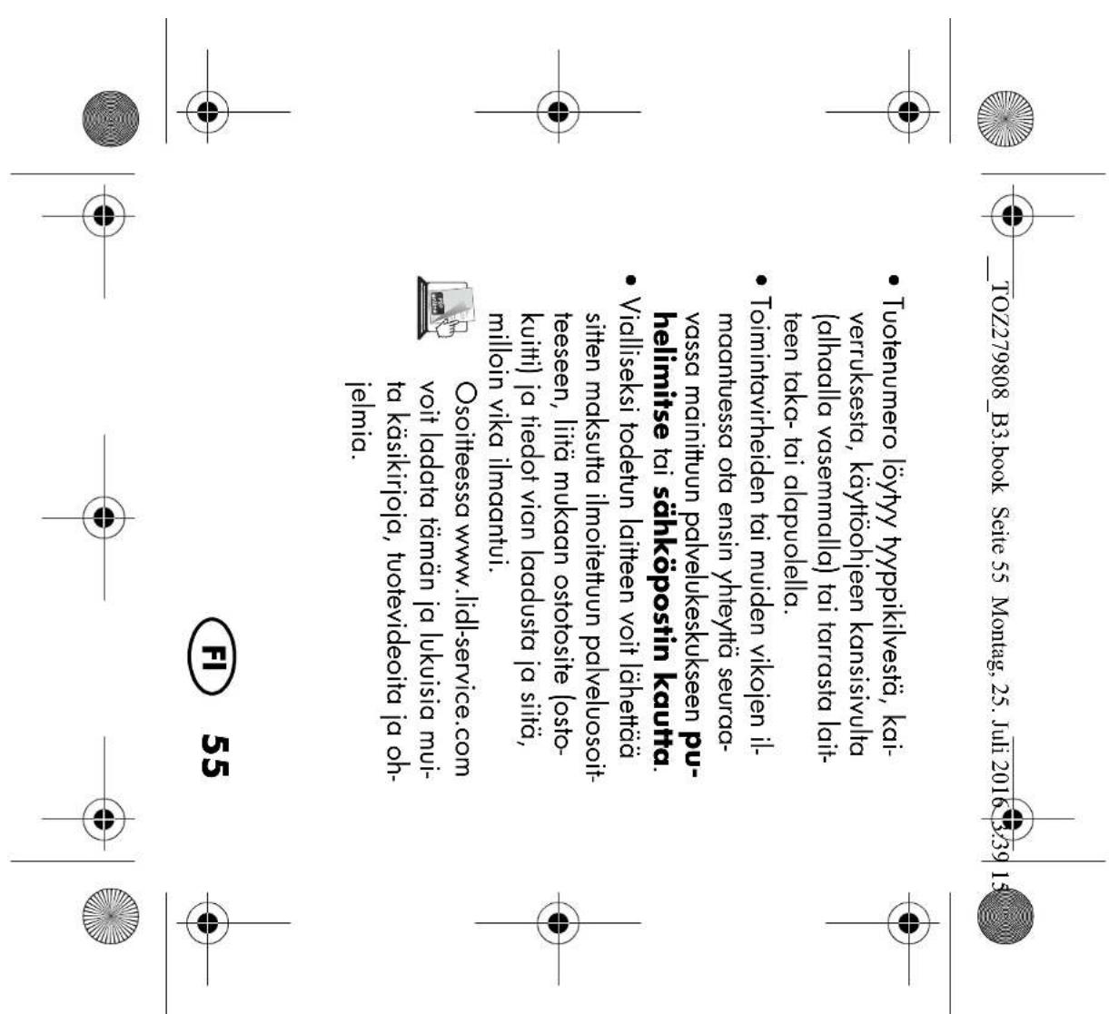 TOZ279808_B3.book Seite 55 Montag, 25. Juli 2016 3:39 15 • Tuotenumero löytyy tyyppikilvestä, kai-verruksesta, käyttöohjeen kansisivulta (alhaalla vasemmalla) tai tarrasta lait-teen taka- tai alapuolella. • Toimintavirheiden tai muiden vikojen il-maantuessa ota ensin yhteyttä seuraa-vassa mainittuun…