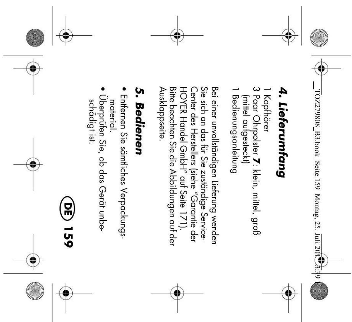 TOZ279808_B3.book Seite 159 Montag, 25. Juli 2017 3:39 4. Lieferumfang 1 Kopfhörer 3 Paar Ohrpolster 7: klein, mittel, groß (mittel aufgesteckt) 1 Bedienungsanleitung Bei einer unvollständigen Lieferung wenden Sie sich an das für Sie zuständige Service-Center des Herstellers (siehe "Garantie der HOY…
