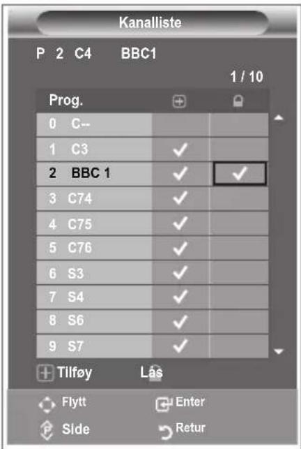 Kanalliste P 2 C4 BBC1 1 / 10 Prog. 0 C-- 1 C3 ✓ 2 BBC 1 ✓ ✓ 3 C74 ✓ 4 C75 ✓ 5 C76 ✓ 6 S3 ✓ 7 S4 ✓ 8 S6 ✓ 9 S7 ✓ +Tilføy Lås Flytt Enter Side > Retur