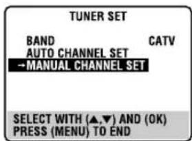 TUNER SET BAND CATV AUTO CHANNEL SET -MANUAL CHANNEL SET SELECT WITH (▲,▼) AND (OK) PRESS (MENU) TO END