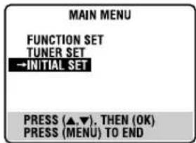 MAIN MENU FUNCTION SET TUNER SET →INITIAL SET PRESS (▲▼). THEN (OK) PRESS (MENU) TO END
