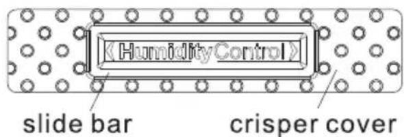 Humidity Control: slide bar, crisper cover.