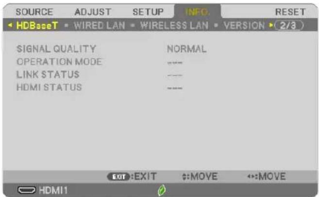 SOURCE ADJUST SETUP NFO. HDBaseT • WIRED LAN • WIRELESS LAN • VERSION • (2/3) SIGNAL QUALITY NORMAL OPERATION MODE --- LINK STATUS --- HDMI STATUS --- EXIT:EXIT ♦:MOVE ♦:MOVE HDMI1