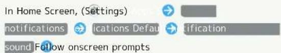 In Home Screen, (Settings) Notifications Default notification sound. Follow onscreen prompts.