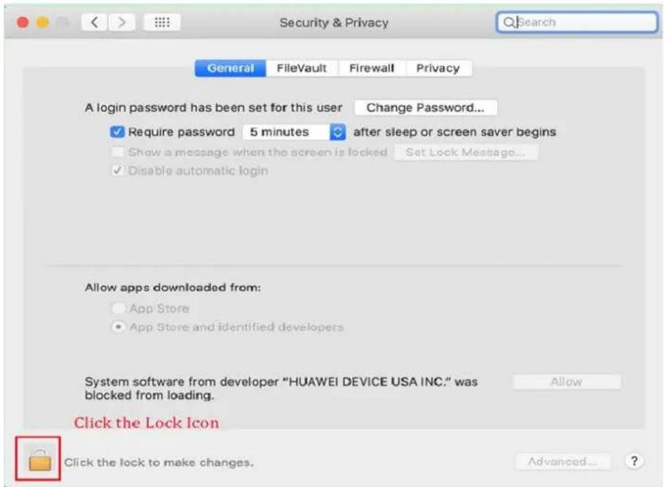 Security & Privacy General FileVault Firewall Privacy A login password has been set for this user Change Password... ✓ Require password 5 minutes after sleep or screen saver begins Show a message when the screen is locked Set Lock Message... ✓ Disable automatic login Allow apps downloaded from: App Store App Store and identified developers System software from developer "HUAWEI DEVICE USA INC." was blocked from loading. Allow Click the Lock Icon Click the lock to make changes. Advanced... ?