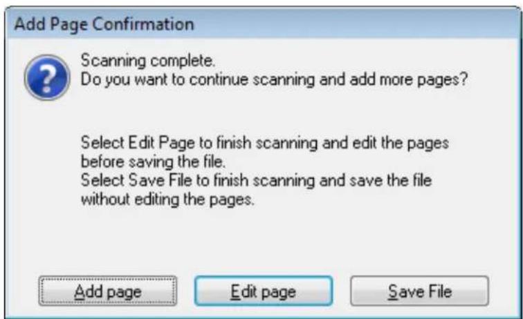 Add Page Confirmation Scanning complete. Do you want to continue scanning and add more pages? Select Edit Page to finish scanning and edit the pages before saving the file. Select Save File to finish scanning and save the file without editing the pages. Add page Edit page Save File