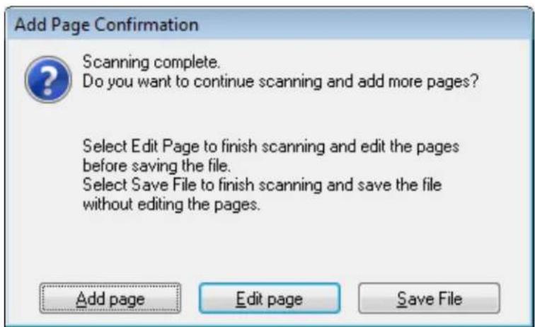 Add Page Confirmation Scanning complete. Do you want to continue scanning and add more pages? Select Edit Page to finish scanning and edit the pages before saving the file. Select Save File to finish scanning and save the file without editing the pages. Add page Edit page Save File