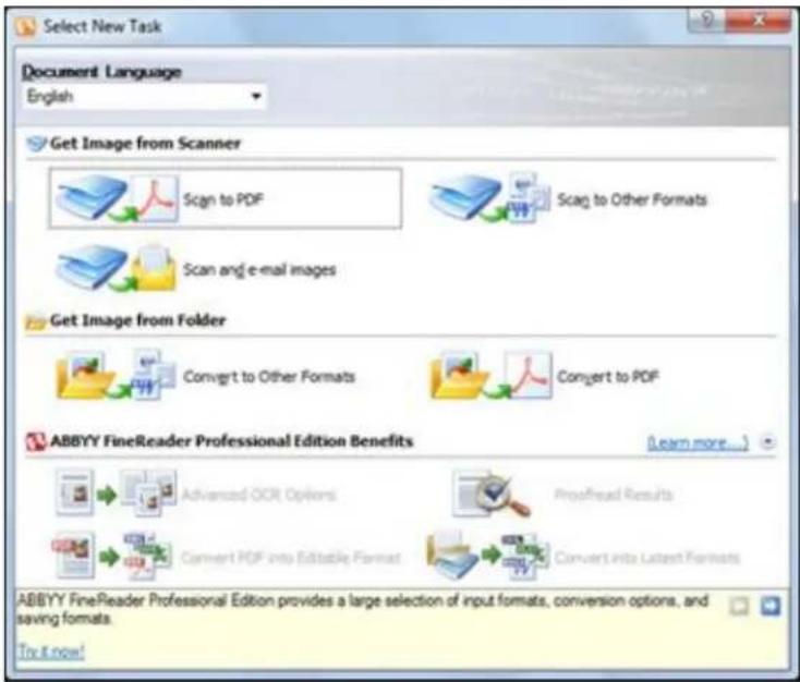 Select New Task Document Language English Get Image from Scanner Scan to PDF Scan and e-mail images Scan to Other Formats Get Image from Folder Convert to Other Formats Convert to PDF ABBYY FineReader Professional Edition Benefits Learn more... Advanced OCR Options Proofread Results Convert PDF into…