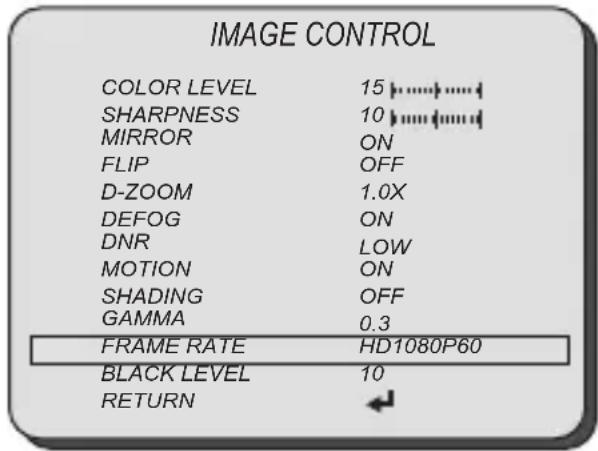 IMAGE CONTROL COLOR LEVEL 15 SHARPNESS 10 MIRROR ON FLIP OFF D-ZOOM 1.0X DEFOG ON DNR LOW MOTION ON SHADING OFF GAMMA 0.3 FRAME RATE HD1080P60 BLACK LEVEL 10 RETURN ←