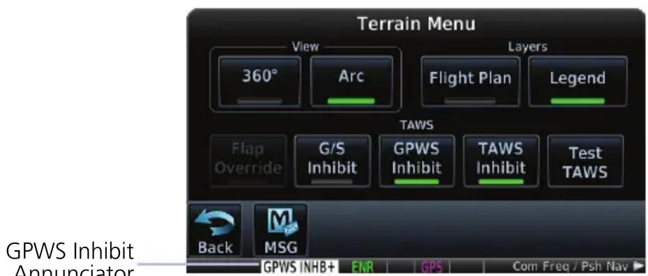 Terrain Menu View 360° Arc Layers Flight Plan Legend TAWS Flap Override G/S Inhibit GPWS Inhibit TAWS Inhibit Test TAWS Back MSG GPWS Inhibit Annunciator ENR GPS Com Freq / Psh Nav