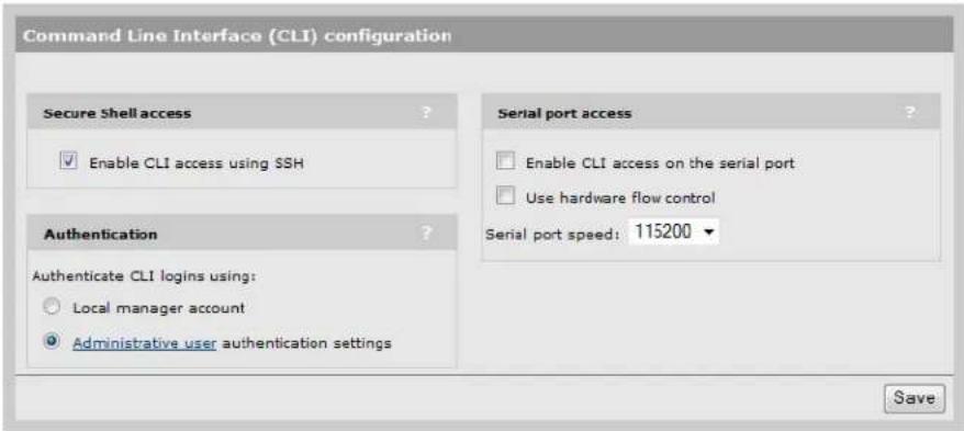 Command Line Interface (CLI) configuration Secure Shell access ? Enable CLI access using SSH Authentication ? Authenticate CLI logins using: Local manager account Administrative user authentication settings Serial port access ? Enable CLI access on the serial port Use hardware flow control Serial po…